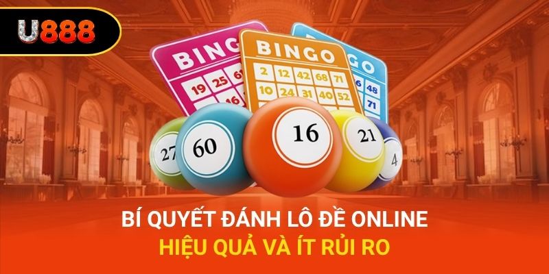Bí quyết đánh lô đề online hiệu quả và ít rủi ro