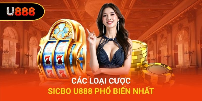 Các loại cược sicbo U888 phổ biến nhất