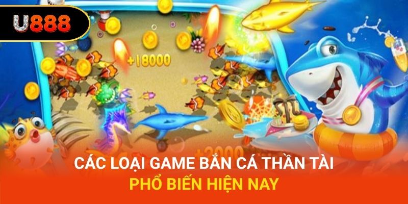 Các loại game bắn cá thần tài phổ biến hiện nay
