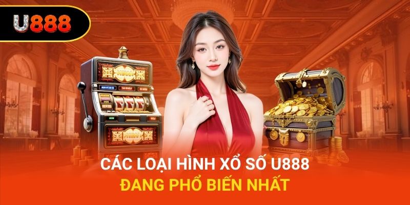 Các loại hình xổ số U888 đang phổ biến nhất