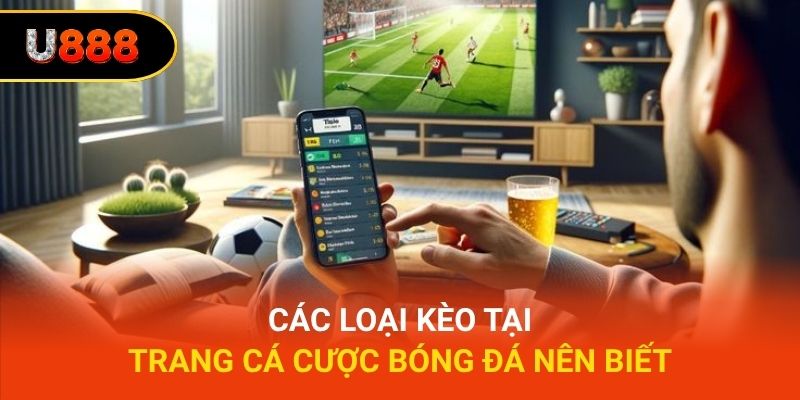 Các loại kèo tại trang cá cược bóng đá nên biết