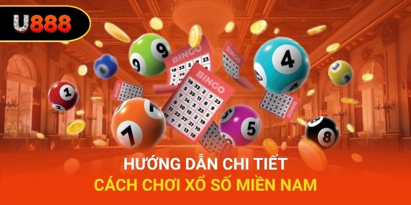 Hướng dẫn chi tiết cách chơi xổ số miền Nam