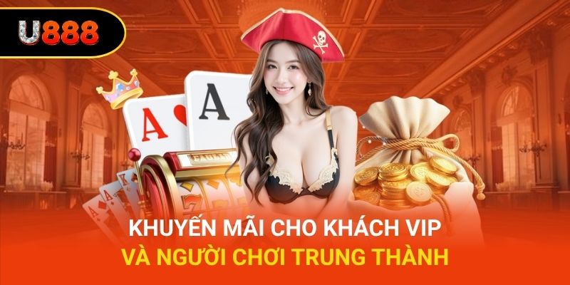 Khuyến mãi U888 cho khách VIP và người chơi trung thành