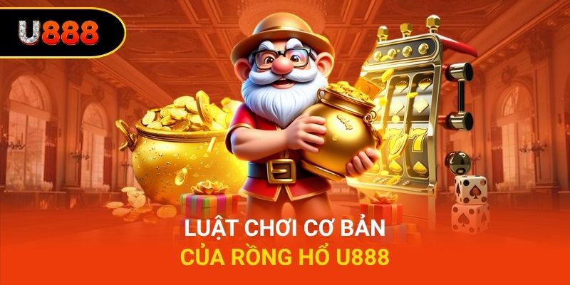 Luật chơi cơ bản của rồng hổ U888