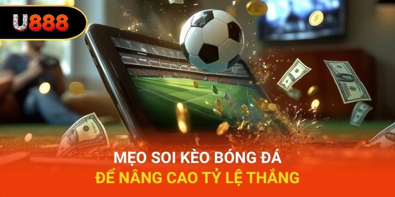 Mẹo soi kèo bóng đá để nâng cao tỷ lệ thắng