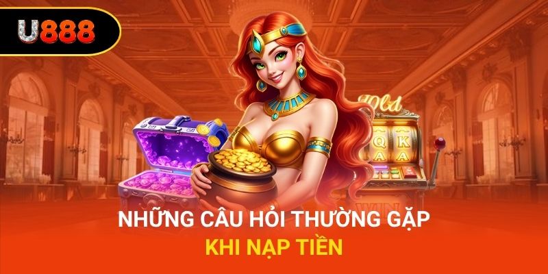 Những câu hỏi thường gặp khi nạp tiền