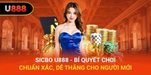 Sicbo U888 - Bí Quyết Chơi Chuẩn Xác, Dễ Thắng Cho Người Mới