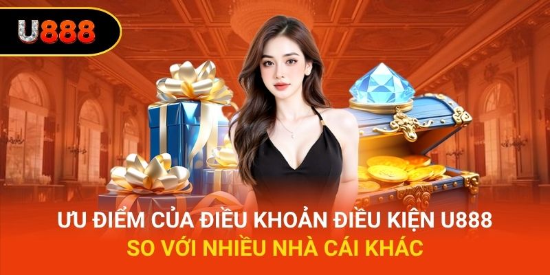 Ưu điểm của điều khoản điều kiện U888 so với nhiều nhà cái khác