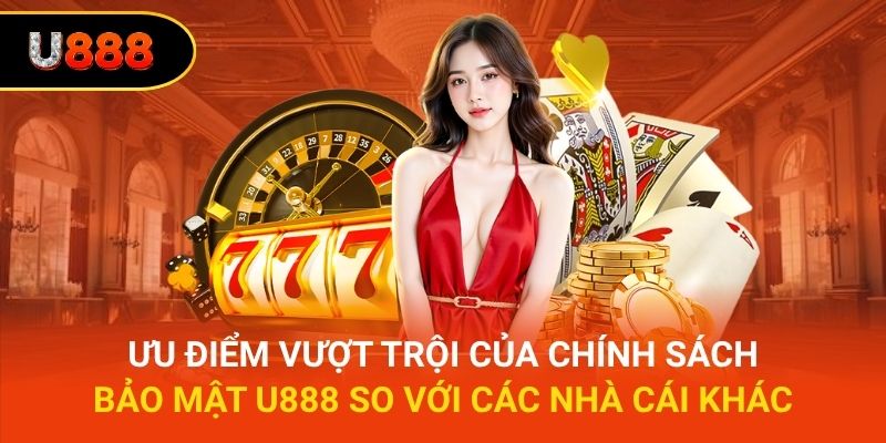 Ưu điểm vượt trội của chính sách bảo mật U888 so với các nhà cái khác
